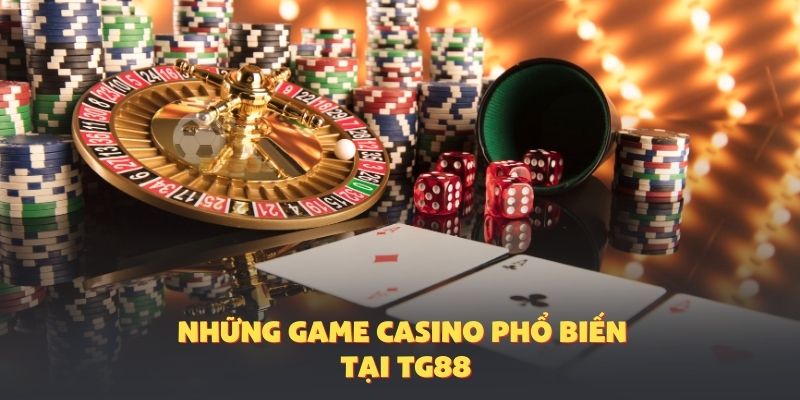 Game cá cược phổ biến trong casino TG88
