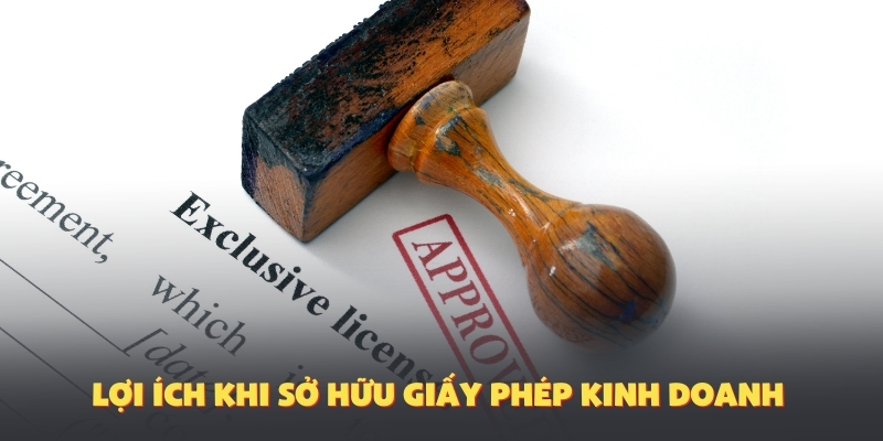 Lợi ích khi sở hữu giấy phép kinh doanh